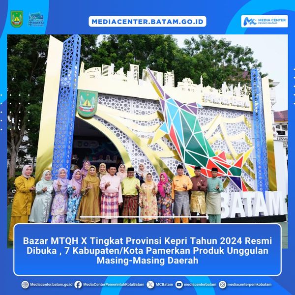 Bazar MTQH X Tingkat Provinsi Kepri Tahun 2024 Resmi Dibuka, 7 Kabupaten/Kota Pamerkan Produk Unggulan Masing-Masing Daerah